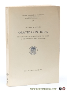 Oratio Continua. Das Verhältnis zwischen Glaube und Gebet in der Theologie Martin Luthers. — Wertelius, Gunnar.