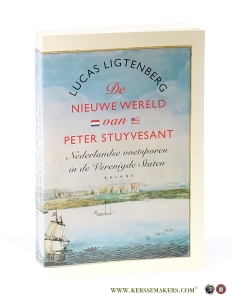 De nieuwe wereld van Peter Stuyvesant. Nederlandse voetsporen in de Verenigde Staten. — Ligtenberg, Lucas