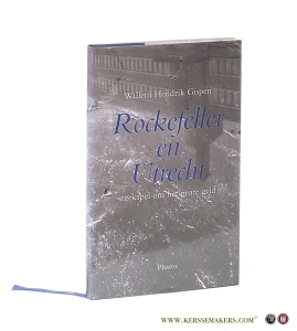 Rockefeller en Utrecht. Steekspel om het grote geld. — Gispen, Willem Hendrik.