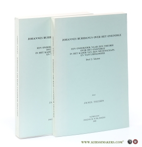Johannes Buridanus over het oneindige. Een onderzoek naar zijn theorie over het oneindige in het kader van zijn wetenschaps- en natuurfilosofie. Deel 1: Studie. Deel 2: Teksten. [ 2 volumes ]. — Thijssen, J.M.M.H.