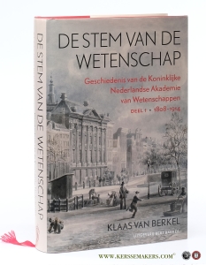 De stem van de wetenschap. Geschiedenis van de Koninklijke Nederlandse Akademie van Wetenschappen. Deel I: 1808-1914. — Berkel, Klaas van.