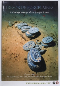 Tresor de porcelaines. L'etrange voyage de la jonque Lena. — Goddio, Franck / Monique Crick / Peter Lam / Stacey Pierson / Rosemary Scott.