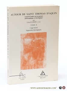 Autour de Saint Thomas d'Aquin. Recueil d'etudes sur sa pensee philosophique et théologique. Tome II. L'agir moral. Approches théologiques. — Elders, Leon.