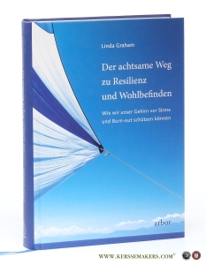 Der achtsame Weg zu Resilienz und Wohlbefinden. Wie wir unser Gehirn vor Stress und Burn-out schützen können. Mit einem Vorwort von Rick Hanson. Übersetzt von Christine Sadler. — Graham, Linda.