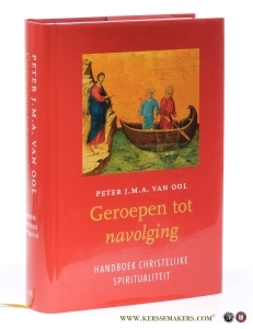 Geroepen tot navolging. Christelijke spiritualiteit in verleden en heden als bron van inspiratie voor de toekomst. Met medewerking van Dr. H.N. Roskam - Handboek Christelijke Spiritualiteit — Ool, Peter J.M.A. van.