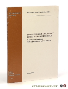 Through Self-Discovery to Self-Transcendence. A Study of Cognitional Self-Appropriation in B. Lonergan. — Naickamparambil, Thomas.