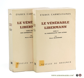 Le vénérable Libermann 1802-1852 [ 2 volumes ] Tome premier: Son expérience. Sa doctrine. Tome II: Sa personnalité. Son action. — Blanchard, Pierre.
