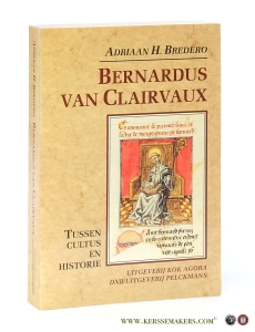 Bernardus van Clairvaux (1091-1153). Tussen cultus en historie. De ontoegankelijkheid van een hagiografisch levensverhaal. — Bredero, Adriaan H.