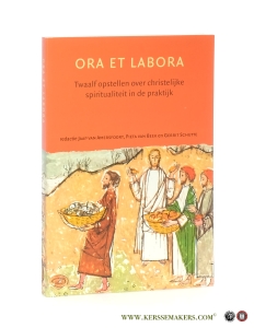 Ora et Labora : twaalf opstellen over christelijke spiritualiteit in de praktijk. — Amersfoort, Jaap van / Pieta van Beek / Gerrit Schutte (eds.).