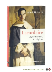Lacordaire. Le prédicateur le religieux. Preface du cardinal Paul Poupard. Postface de Mgr Paul-Marie Guillaume, eveque emerite de Saint-Die. — Richardt, Aimé.