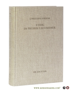 Ethik im frühen Calvinismus. Humanistische Einflüsse, philosophische, juristische und theologische Argumentationen sowie mentalitätsgeschichtliche Aspekte am Beispiel des Calvin-Schülers Lambertus Danaeus. — Strohm, Christoph.
