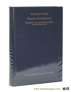 Liberaler Katholizismus : Biographische und kirchenhistorische Essays von Franz Xaver Kraus. Kommentiert und hrsg. von Christoph Weber. — Weber, Christoph / Franz Xaver Kraus.