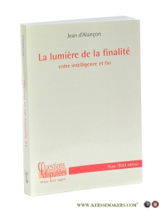 La lumière de la finalité entre intelligence et foi. — Alançon, Jean d'.