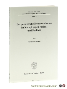 Der preussische Konservatismus im Kampf gegen Einheit und Freiheit. — Ruetz, Bernhard.