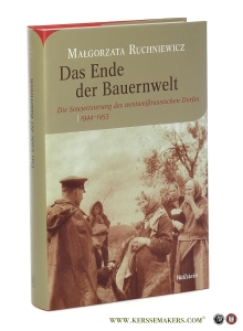 Das Ende der Bauernwelt. Die Sowjetisierung des westweißrussischen Dorfes 1944-1953. Aus dem Polnischen übersetzt von Sabine Stekel und Markus Krzoska. — Ruchniewicz, Malgorzata.