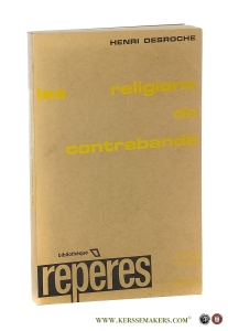 Les Religions de contrebande : Essais sur les phenomenes religieux en epoques critiques — Desroche, Henri.