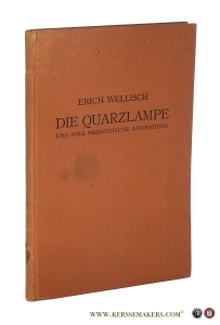 Die Quarzlampe und ihre medizinische Anwendung. Mit einem Anhang über Wärmelampen. Mit einem Geleitwort von Primararzt Dr. Josef Kowarschik. — WELLISCH, ERICH.
