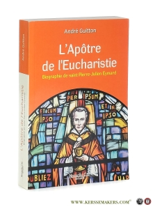 L'Apôtre de l'Eucharistie. Biographie de saint Pierre-Julien Eymard. Nouvelle édition mise à jour. — Guitton, André.