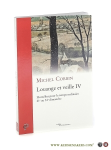 Louange et veille IV. Homélies pour le temps ordinaire 21e au 34e dimanche. — Corbin, Michel.