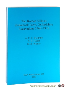 The Roman Villa at Shakenoak Farm, Oxfordshire Excavations 1960-1976. — Brodribb, A. C. C. / A. R. Hands / D. R. Walker.