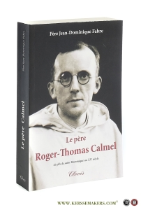 Le père Roger-Thomas Calmel 1914-1975. Un fils de saint Dominique au XXe siècle. — Fabre o.p., Père Jean-Dominique.