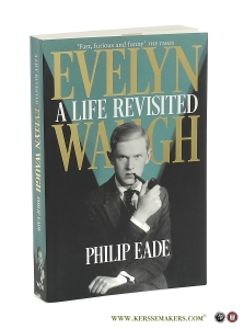 Evelyn Waugh. A Life Revisited. — Eade, Philip / Evelyn Waugh.