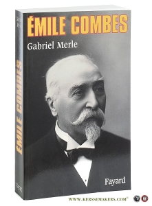 Émile Combes [ reprint of 1995 edition ]. — Merle, Gabriel.