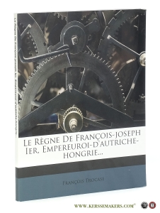 Le Règne De François-joseph Ier, Empereuroi-d'autriche-hongrie... [ reprint of 1898 edition Vienne / Paris ]. — Trocase, François.