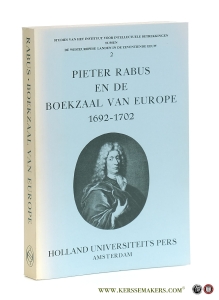 Pieter Rabus en de boekzaal van Europe 1692-1702. Verkenningen binnen de republiek der letteren in het laatste kwart van de zeventiende eeuw. — Bots, Hans.