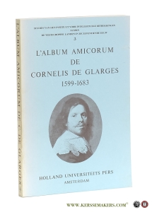L'album Amicorum de Cornelis de Glarges 1599-1683. Avec une introduction et des annotations de H. Bots et G. van Gemert. Avec la collaboration de Peter Rietbergen. — Bots, Hans / Giel Van Gemert.