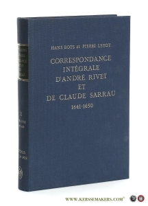 Correspondance intégrale d'André Rivet et de Claude Sarrau. Tome III. 1644-1650. Orthodoxie et hétérodoxie au sein de la Réforme vers le milieu du XVIIe siècle (decembre 1644- septembre 1646) (1647; 1650). — Bots, Hans & Pierre Leroy (eds)