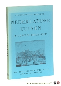Nederlandse Tuinen in de achttiende eeuw. Handelingen van het Symposium georganiseerd door de Werkgroep Achttiende Eeuw in het Rijksmuseum 'Paleis het Loo', 1985. — jong, Erik de / V. Sellers-Bezemer / B.C. Sliggers / Ulbe Mehrtens / a.o.