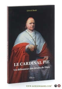 Le Cardinal Pie. — Bedel, Gérard.