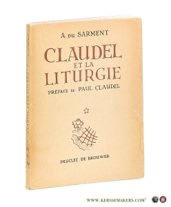 Claudel et la liturgie. Préface de Paul Claudel. — Sarment, A. Du.