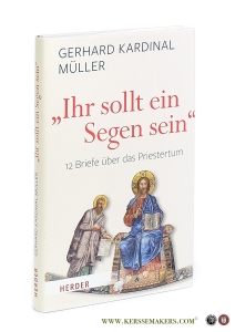 Ihr sollt ein Segen sein' Zwölf Briefe über das Priestertum. — Müller, Gerhard Kardinal.