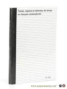 Temps, aspects et adverbes de temps en français contemporain. — Vet, Jacobus Petrus.