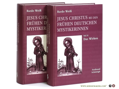 Jesus Christus bei den frühen deutschen Mystikerinnen [ 2 volumes ] Teil 1: Die Namen. Teil 2: Das Wirken. — Weiß, Bardo.