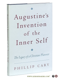 Augustine's Invention of the Inner Self. The Legacy of a Christian Platonist. — Cary, Phillip.