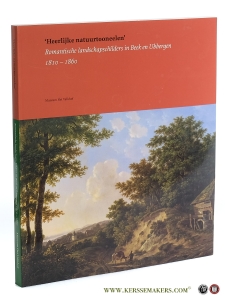 Heerlijke natuurtooneelen' Romantische landschapschilders in Beek en Ubbergen 1810-1860. — Coelen, Peter van der.
