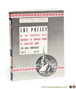 The Policy of the Hungarian State concerning the Romanian Church in Transylvania under the Dual Monarchy 1867-1918. — Pacurariu, Rev. dr. Mircea.