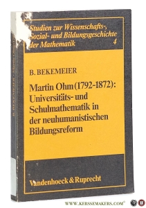 Martin Ohm (1792-1872): Universitäts- und Schulmathematik in der neuhumanistischen Bildungsreform. Mit 4 Abbildungen. — Bekemeier, Bernd.