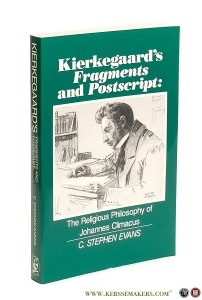 Kierkegaard's 'Fragments' and 'Postscript' The Religious Philosophy of Johannes Climacus. — Evans, C. Stephen.