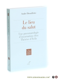 Le lieu du salut. Une pneumatologie d'incarnation chez Thérèse d'Ávila. — Brouillette, André.