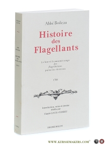 Histoire des Flagellants. Le bon et le mauvais usage de la flagellation parmi les chrétiens 1701. Introduction, notes et dossier établis par Claude Louis-Combet. — Boileau, Abbé.