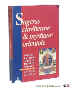Sagesse chrétienne et mystique orientale. Préface de Jean Borella. Conclusion de Jean-Pierre Schnetzler. — Chenique, François.