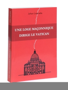 Une loge maçonnique dirige le Vatican. — Livernette, Johan.