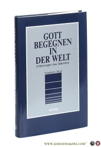 Gott begegnen in der Welt. Erfahrungen des Glaubens. — Wulf, Friedrich.