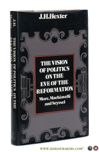 Vision of Politics on the Eve of the Reformation : More, Machiavelli and Seyssel. — Hexter, J. H.