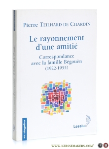 Le rayonnement d'une amitié. Correspondance avec la famille Bégouën (1922-1955). — Teilhard de Chardin, Pierre.
