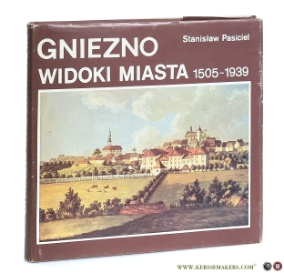 Gniezno Widoki Miasta 1505-1939. — Pasiciel, Stanislaw.